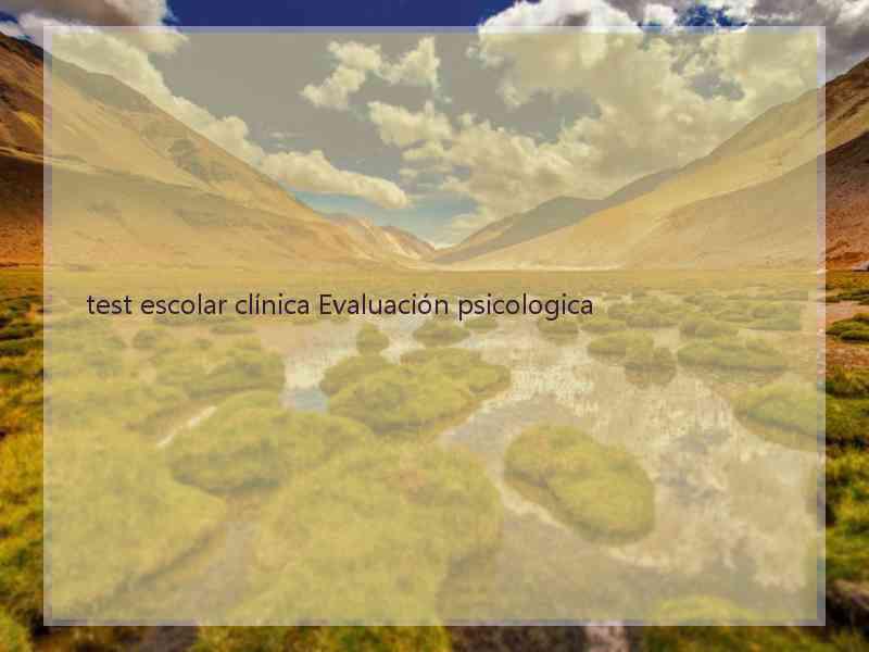 test escolar clínica Evaluación psicologica