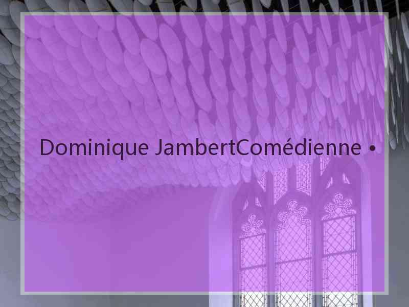 Dominique JambertComédienne •